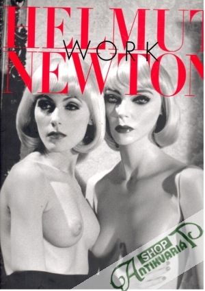 Helmut Newton. Work - Newton, Marquet, Heiting