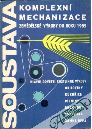 Soustava komplexní mechanizace zemědělské výroby do roku 1985 I. - Kolektív autorov