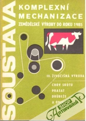 Soustava komplexní mechanizace zemědělské výroby do roku 1985 III. - Kolektív autorov