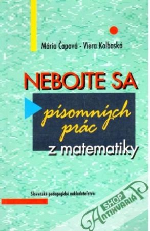 Nebojte sa písomných prác z matematiky - Čapová Mária, Kolbaská Viera