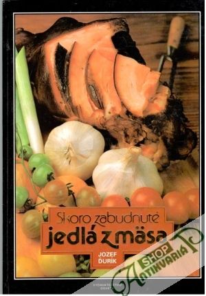 Skoro zabudnuté jedlá z mäsa - Ďurík Jozef