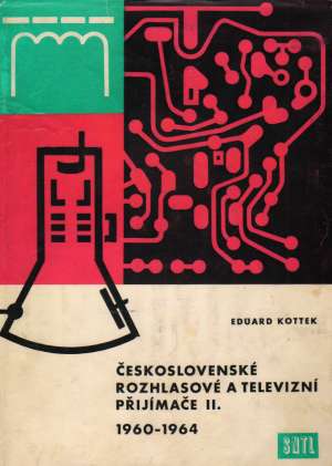 ČESKOSLOVENSKÉ ROZHLASOVÉ A TELEVIZNÍ PŘIJÍMAČE II. - Kottek Eduard