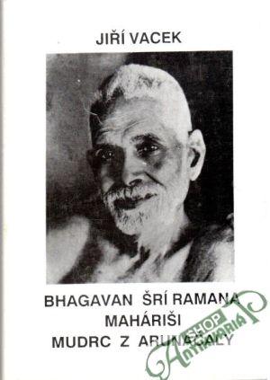 Bhagavan Šrí Ramana Maháriši - Mudrc z Arunáčaly - Vacek Jiří