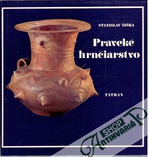 Praveké hrnčiarstvo - Šiška Stanislav