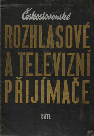 ČESKOSLOVENSKÉ ROZHLASOVÉ A TELEVIZNÍ PŘIJÍMAČE - Kottek Eduard