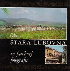 Okres Stará Ľubovňa vo farebnej fotografii - Kolektív autorov