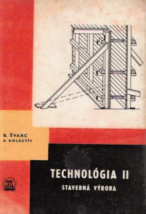 TECHNOLÓGIA II. - STAVEBNÁ VÝROBA - Švarc B. a kol.