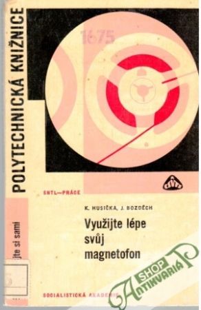 Využijte lépe svuj magnetofon - Husička K., Bozděch J.