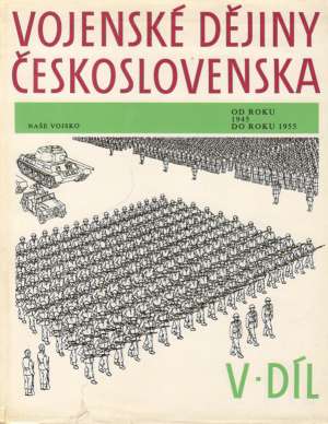VOJENSKÉ DĚJINY ČESKOSLOVENSKA /1945 - 1955/ V. DÍL - Kol.