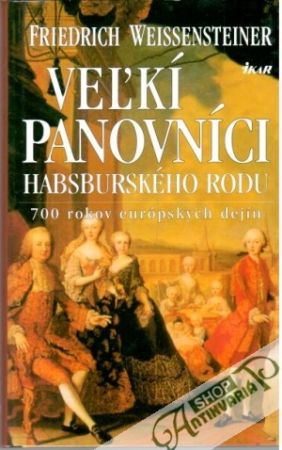 Veľkí panovníci Habsburského rodu - Weissensteiner Friedrich
