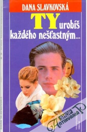 Ty urobíš každého nešťastným - Slavkovská Dana
