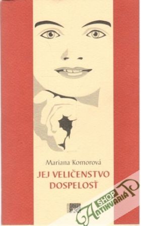 Jej veličenstvo dospelosť - Komorová Marianna