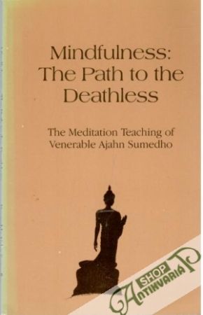 Mindfulness: The Path to the Deathless - Venerable Ajahn Sumedho