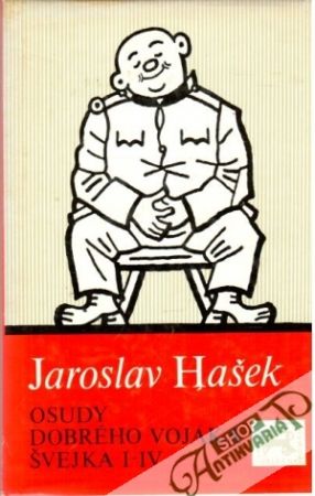 Osudy dobrého vojáka Švejka I-IV - Hašek Jaroslav