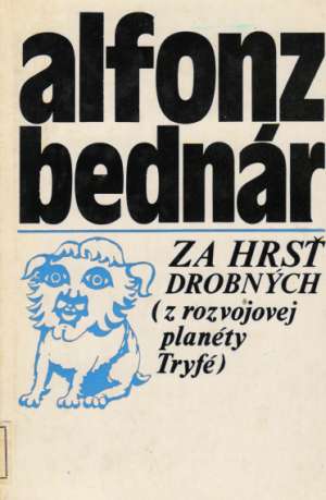Za hrsť drobných ( z rozvojovej planéty Tryfé) - Bednár Alfonz