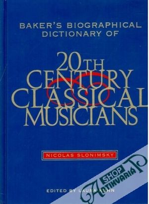 Baker´s biographical dictionary of 20th century classical musicians - Slonimsky Nicolas, Kuhn Laura