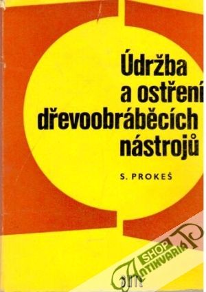 Údržba a ostření dřevoobráběcích nástroju - Prokeš Stanislav