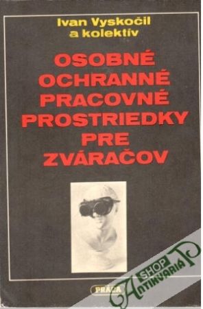 Osobné ochranné pracovné prostriedky pre zváračov - Vyskočil Ivan a kolektív