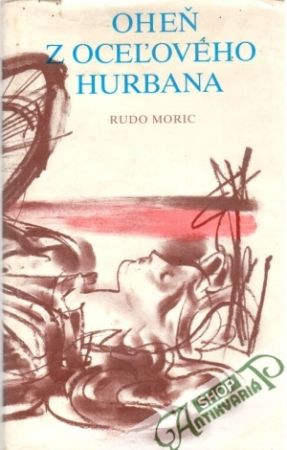 Oheň z oceľového Hurbana - Moric Rudo