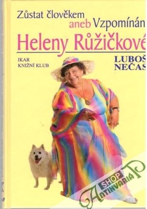 Zůstat člověkem aneb Vzpomínání Heleny Růžičkové - Nečas Luboš