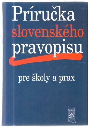 Príručka slovenského pravopisu pre školy a prax - Ripka Ivor a kolektív
