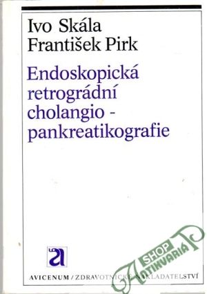 Endoskopická retrográdní cholangiopankreatikografie - Skála Ivo, Pirk František