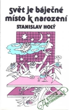 Svět je báječné místo k narození - Holý Stanislav