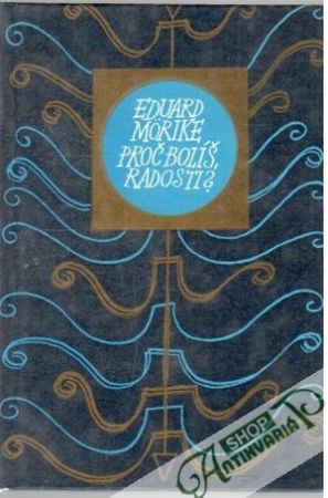 Proč bolíš, radosti? - Morike Eduard