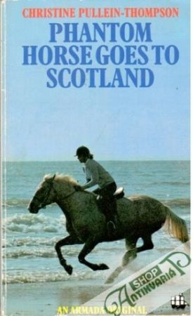 Phantom horse goes to Scotland - Pullein-Thompson Christine