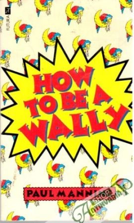 How to be a wally - Manning Paul