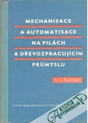 Mechanisace a automatisace na pilách a dřevozpracujícím prumyslu - Vojtinskij N. S.
