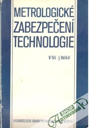 Metrologické zabezpečení technologie - Teš V., Vačkář J.