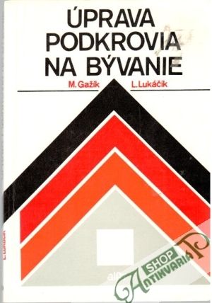 Úprava podkrovia na bývanie - Gažík M., Lukáčik L.
