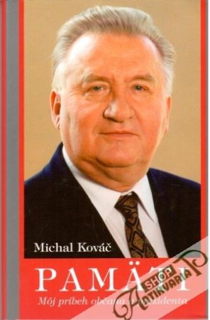 Pamäti - môj príbeh občana a prezidenta - Kováč Michal