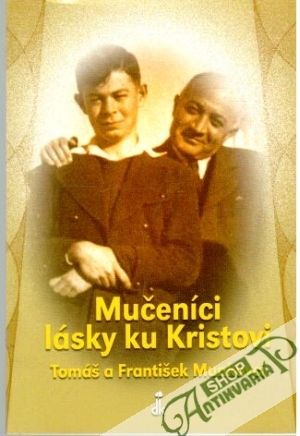 Mučeníci lásky ku Kristovi - Munkovci Tomáš a František