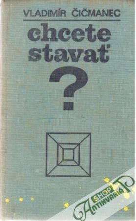Chcete stavať? - Čičmanec Vladimír