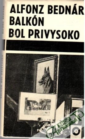 Balkón bol privysoko - Bednár Alfonz