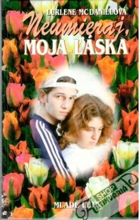 Neumieraj, moja láska - McDanielová Lurlene