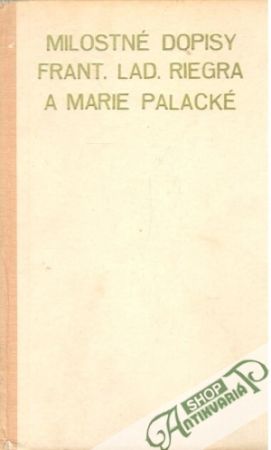 Milostné dopisy Frant. Lad. Riegra a Marie Palacké - Stloukal Karel