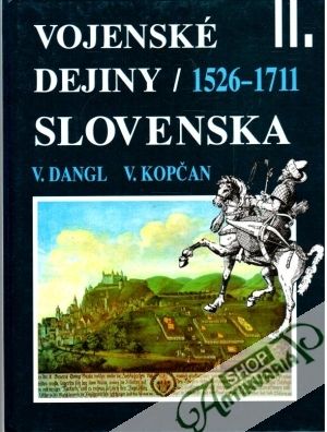 Vojenské dejiny Slovenska II. - Dangl V., Kopčan V.