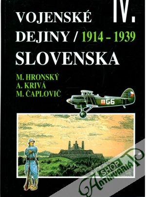 Vojenské dejiny Slovenska IV. - Hronský M., Krivá A., Čaplovič M.