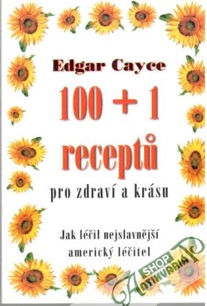 100+1 receptu pro zdraví a krásu - Cayce Edgar