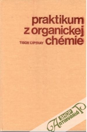 Praktikum z organickej chémie - Lipthay Tibor