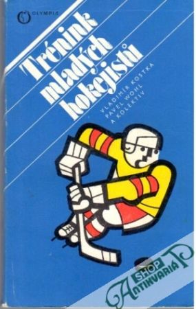 Trénink mladých hokejistu - Kostka Vladimír, Wohl Pavel a kolektív