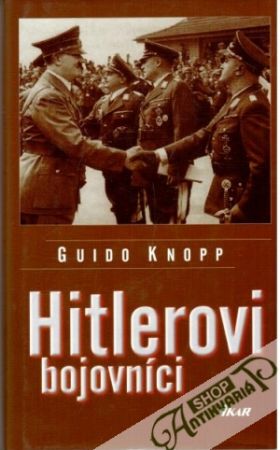 Hitlerovi bojovníci - Knopp Guido
