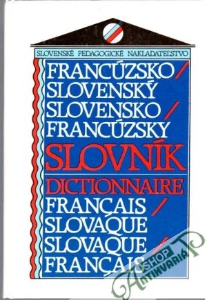Francúzsko - slovenský, slovensko - francúzsky slovník - Mináriková Hana, Liščáková Irena