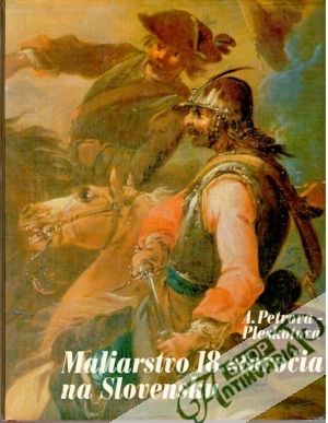 Maliarstvo 18. storočia na Slovensku - Petrová - Pleskotová Anna