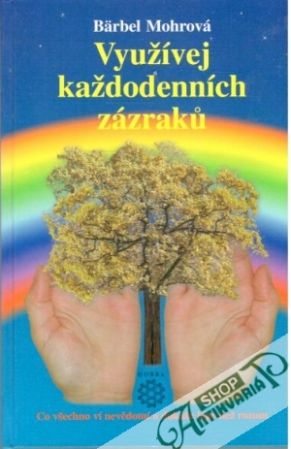 Využívej každodenních zázraku - Mohrová Bärbel