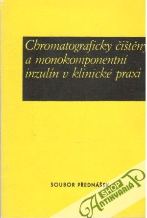 Chromatograficky čištěný a monokomponentní inzulín v klinické praxi - Kolektív autorov