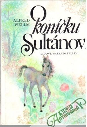 O koníčku Sultánovi - Wellm Alfred